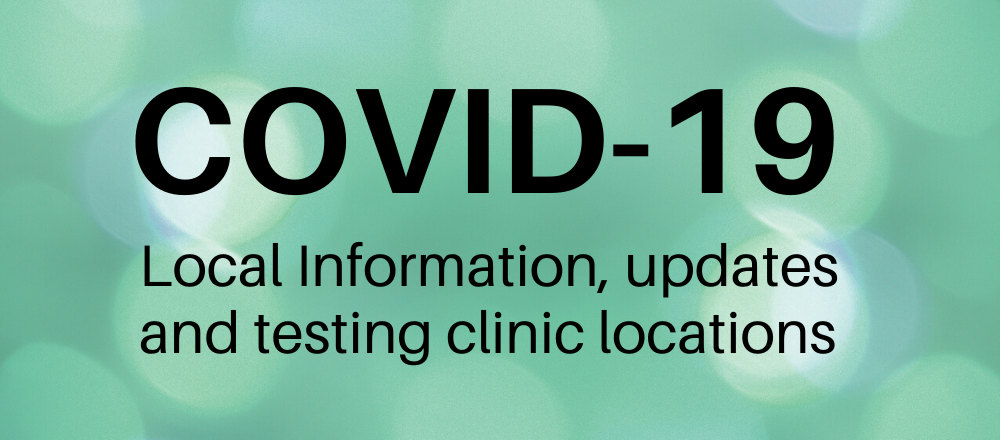 Green background with the words COVID-19 local information, updates and testing clinic locations