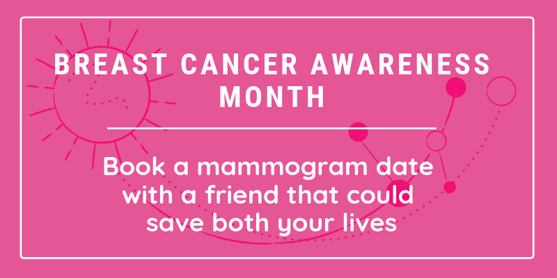 Breast Cancer Awareness month. Book a mammogram date with a friend that could save both your lives.