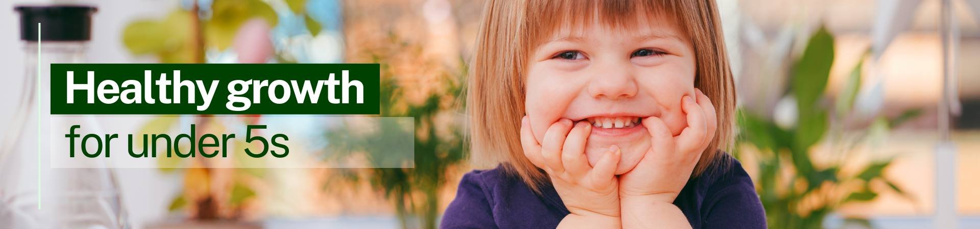 Banner Healthy growth under 5s. image of smiling 3 year old child