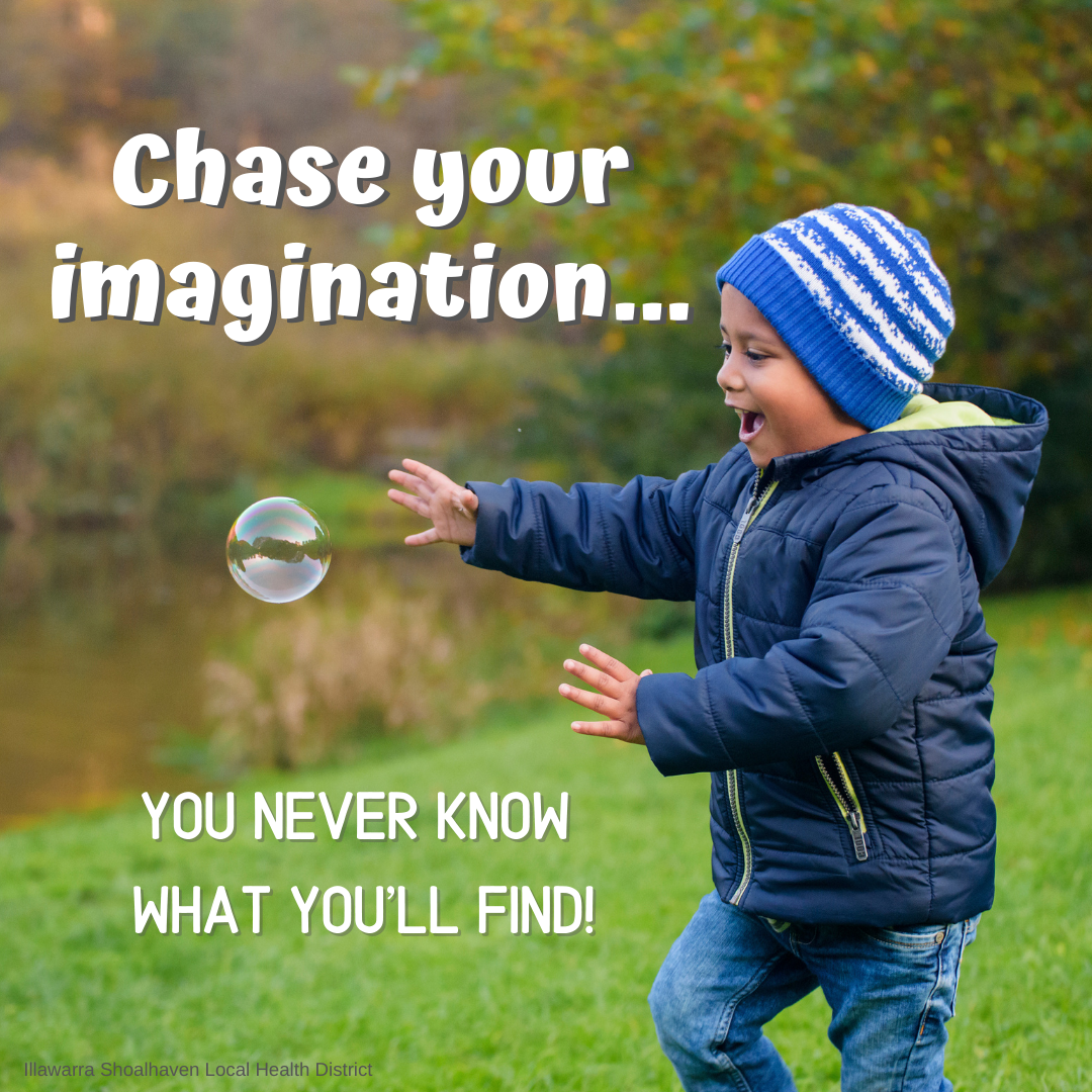 Chase your imagination, you'll never know what you'll find