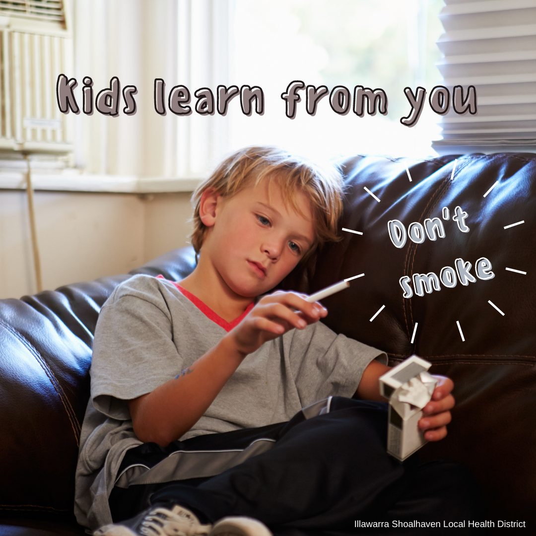 Smoking- kids learn from you. Don't smoke.
