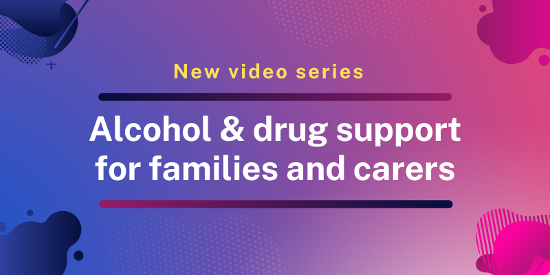 purple background with the words New Video Series - Alcohol & drug support for families and carers
