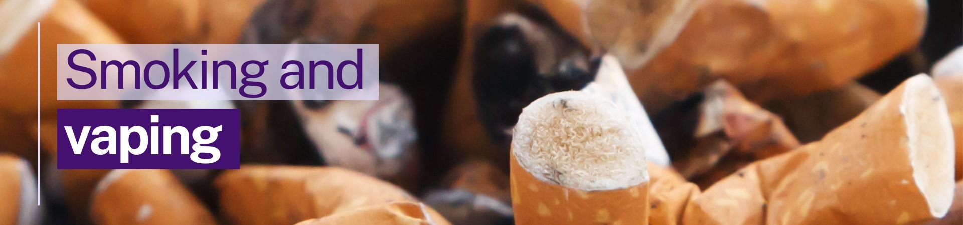 Banner image for smoking and vaping. Image of crushed cigarettes. 